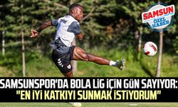 Samsunspor'da Bola lig için gün sayıyor: "En iyi katkıyı sunmak istiyorum"