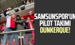 Samsunspor'un pilot takımı Dunkerque!