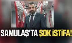 SAMULAŞ'ta şok istifa!