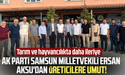 AK Parti Samsun Milletvekili Av. Ersan Aksu'dan üreticilere umut: Tarım ve hayvancılıkta daha ileriye