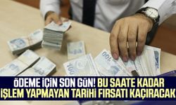 Ödeme için son gün! Bu saate kadar işlem yapmayan tarihi fırsatı kaçıracak