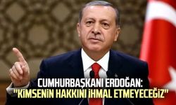 Cumhurbaşkanı Recep Tayyip Erdoğan ekonomiyi değerlendirdi: ''Kimsenin hakkını ihmal etmeyeceğiz''