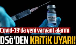 DSÖ'den kritik uyarı! Covid-19'da yeni varyant alarmı