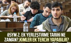 ÖSYM ek yerleştirme tarihi ne zaman?, Kimler ek tercih yapabilir?