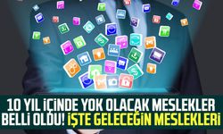 10 yıl içinde yok olacak meslekler belli oldu! İşte geleceğin meslekleri