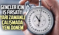 Gençler için iş fırsatı! Yarı zamanlı çalışmada yeni dönem