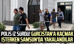 Polis iz sürdü! Gürcistan'a kaçmak isterken Samsun'da yakalandılar