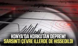 Konya'da korkutan deprem! Sarsıntı çevre illerde de hissedildi