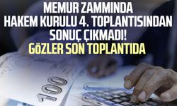 Memur zammında Hakem Kurulu 4. toplantısından sonuç çıkmadı! Gözler son toplantıda