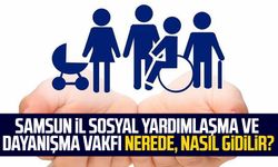 Samsun İl Sosyal Yardımlaşma ve Dayanışma Vakfı nerede, nasıl gidilir?