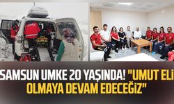 Samsun UMKE 20 yaşında! "Umut eli olmaya devam edeceğiz"