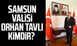 Samsun Valisi Orhan Tavlı kimdir?