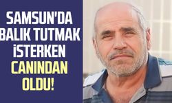 Samsun'da balık tutmak isterken canından oldu!