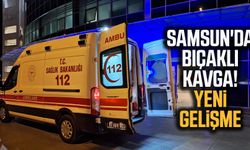 Samsun'da bıçaklı kavga! Yeni gelişme