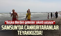 Samsun'da cankurtaranlar teyakkuzda! "Başka illerden gelenler sıkıntı yaşıyor"