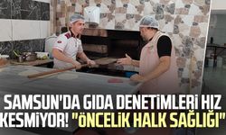 Samsun'da gıda denetimleri hız kesmiyor! "Öncelik halk sağlığı"