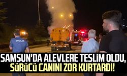 Samsun'da alevlere teslim oldu, sürücü canını zor kurtardı!