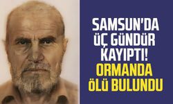 Samsun'da üç gündür kayıptı! Ormanda ölü bulundu