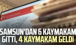 Samsun'dan 6 kaymakam gitti, 4 kaymakam geldi