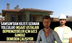 Samsun'dan Kilis'e uzanan yolculuk! İnşaat ustaları depremzedeler için gece gündüz demeden çalışıyor