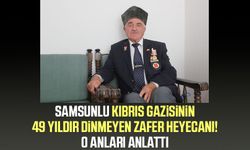 Samsunlu Kıbrıs gazisinin 49 yıldır dinmeyen zafer heyecanı! O anları anlattı