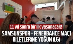 11 yıl sonra bir ilk yaşanacak! Samsunspor - Fenerbahçe maçı biletlerine yoğun ilgi