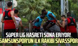 Süper Lig hasreti sona eriyor! Yılport Samsunspor'un ilk rakibi Sivasspor 