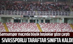 Sivassporlu taraftar sınıfta kaldı! Samsunspor maçında büyük boşluklar göze çarptı