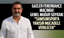 Gözler Fenerbahçe maçında! Genel Müdür Soner Soykan: "Samsunspor'a yakışır mücadele verilecek"