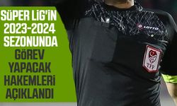 Süper Lig'in 2023-2024 sezonunda görev yapacak hakemleri açıklandı