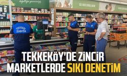 Tekkeköy'de zincir marketlerde sıkı denetim