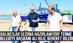 Balıkçılar yeni sezona hazırlanıyor! Terme Belediye Başkanı Ali Kılıç bereket diledi