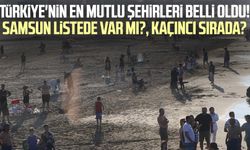 Türkiye'nin en mutlu şehirleri belli oldu! Samsun listede var mı?, Kaçıncı sırada?