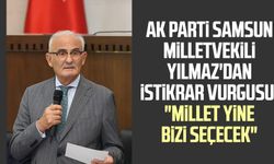 AK Parti Samsun Milletvekili Yusuf Ziya Yılmaz'dan istikrar vurgusu! "Millet yine bizi seçecek"