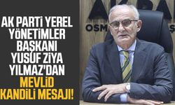 AK Parti Yerel Yönetimler Başkanı Yusuf Ziya Yılmaz'dan Mevlid Kandili mesajı!