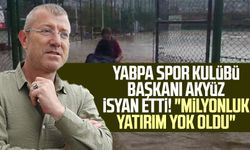 YABPA Spor Kulübü Başkanı Ali Akyüz isyan etti! "Milyonluk yatırım yok oldu"