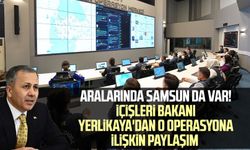 Aralarında Samsun da var! İçişleri Bakanı Yerlikaya'dan o operasyona ilişkin paylaşım