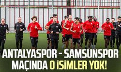 Antalyaspor - Samsunspor maçında o isimler yok!