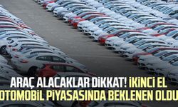 Araç alacaklar dikkat! İkinci el otomobil piyasasında beklenen oldu