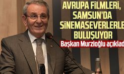 Başkan Murzioğlu açıkladı: Avrupa filmleri, Samsun’da sinemaseverlerle buluşuyor