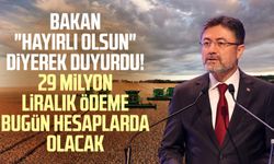 Bakan "Hayırlı olsun" diyerek duyurdu! 29 milyon liralık ödeme bugün hesaplarda olacak