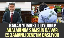 Bakan Yumaklı duyurdu! Aralarında Samsun da var: Eş zamanlı denetim başlıyor