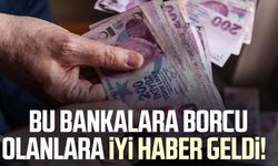 Bu bankalara borcu olanlara iyi haber geldi!