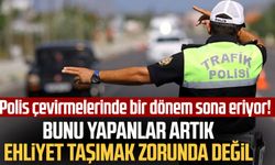Polis çevirmelerinde bir dönem sona eriyor! Bunu yapanlar artık ehliyet taşımak zorunda değil