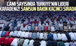 Cami sayısında Türkiye'nin lideri Karadeniz! Samsun bakın kaçıncı sırada