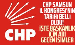 CHP Samsun İl Kongresi'nin tarihi belli oldu! İşte başkanlık için adı geçen isimler