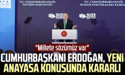 Cumhurbaşkanı Erdoğan, yeni anayasa konusunda kararlı: "Millete sözümüz var"