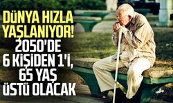 Dünya hızla yaşlanıyor! 2050'de 6 kişiden 1'i, 65 yaş üstü olacak