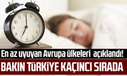 En az uyuyan Avrupa ülkeleri açıklandı! Bakın Türkiye kaçıncı sırada