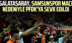 Galatasaray, Samsunspor maçı nedeniyle PFDK'ya sevk edildi